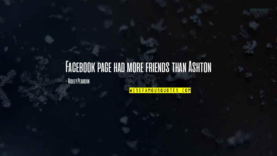 Facebook Friends Quotes By Ridley Pearson: Facebook page had more friends than Ashton