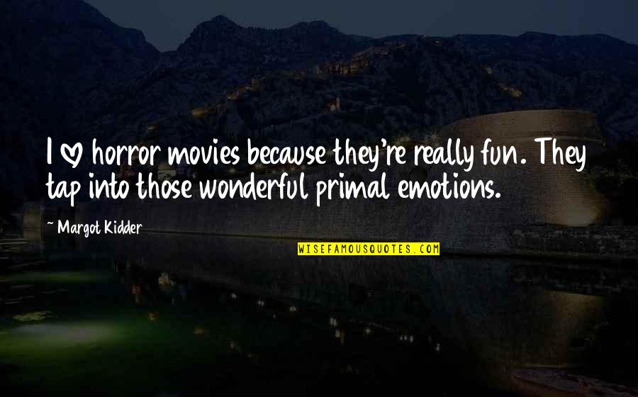 Facebook Gentlemen Quotes By Margot Kidder: I love horror movies because they're really fun.