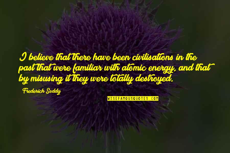 Facebook Good Luck Quotes By Frederick Soddy: I believe that there have been civilisations in