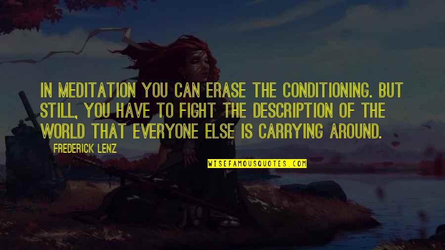 Facebook Group Description Quotes By Frederick Lenz: In meditation you can erase the conditioning. But