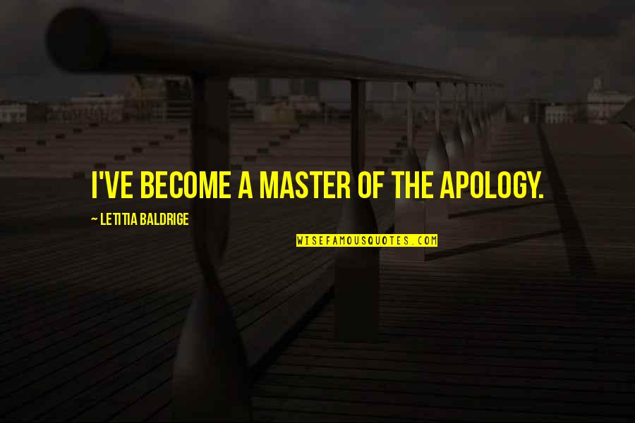 Facebook Heart Break Quotes By Letitia Baldrige: I've become a master of the apology.