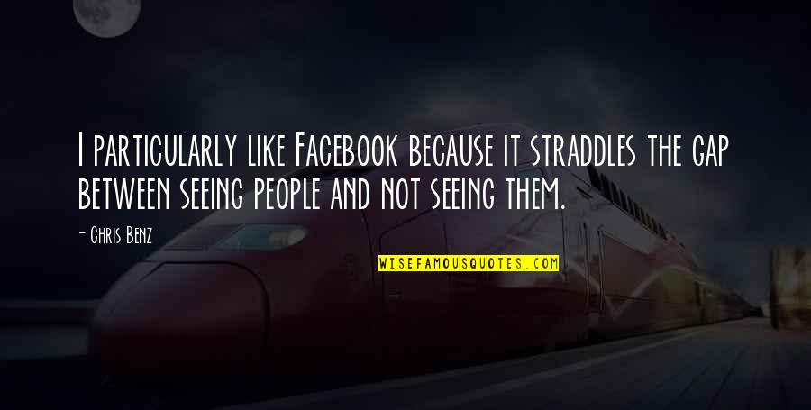 Facebook I Like You Quotes By Chris Benz: I particularly like Facebook because it straddles the