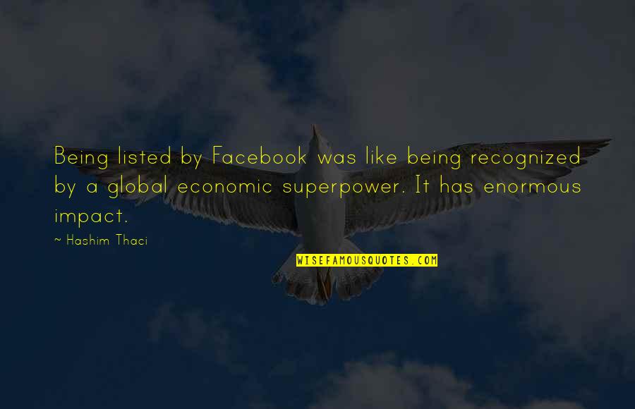 Facebook I Like You Quotes By Hashim Thaci: Being listed by Facebook was like being recognized