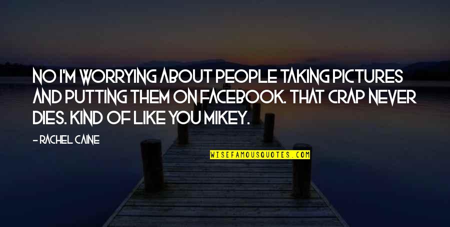 Facebook I Like You Quotes By Rachel Caine: No I'm worrying about people taking pictures and