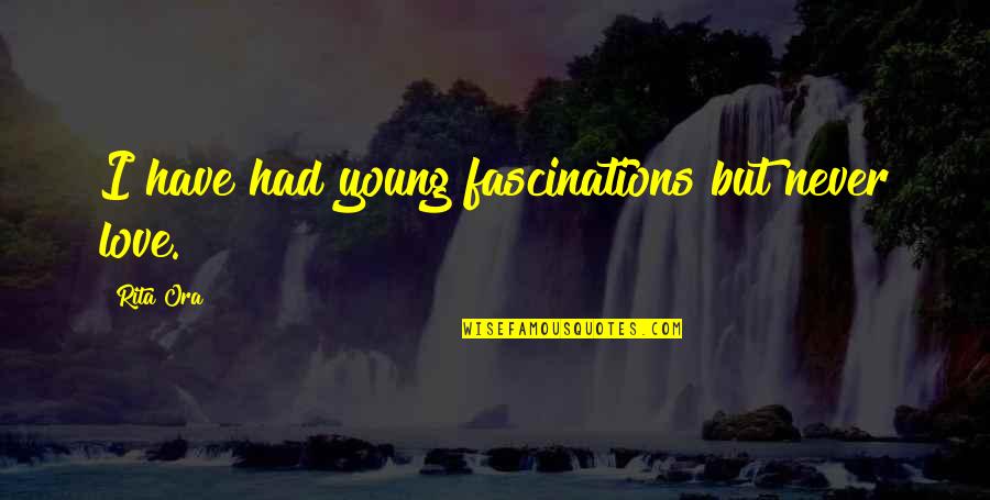 Facebook Images Quotes By Rita Ora: I have had young fascinations but never love.