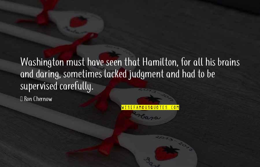 Facebook In The Morning Quotes By Ron Chernow: Washington must have seen that Hamilton, for all Facebook In The Morning Quotes By Ron Chernow: Washington must have seen that Hamilton, for all