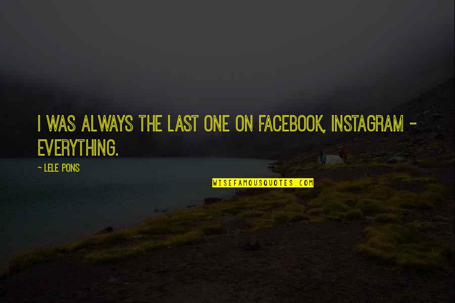 Facebook Instagram Quotes By Lele Pons: I was always the last one on Facebook,