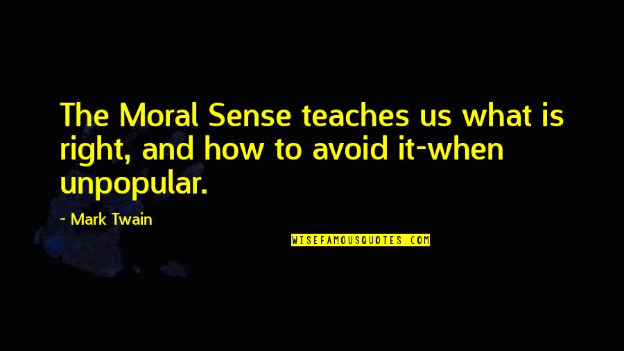 Facebook Isnt Real Life Quotes By Mark Twain: The Moral Sense teaches us what is right,