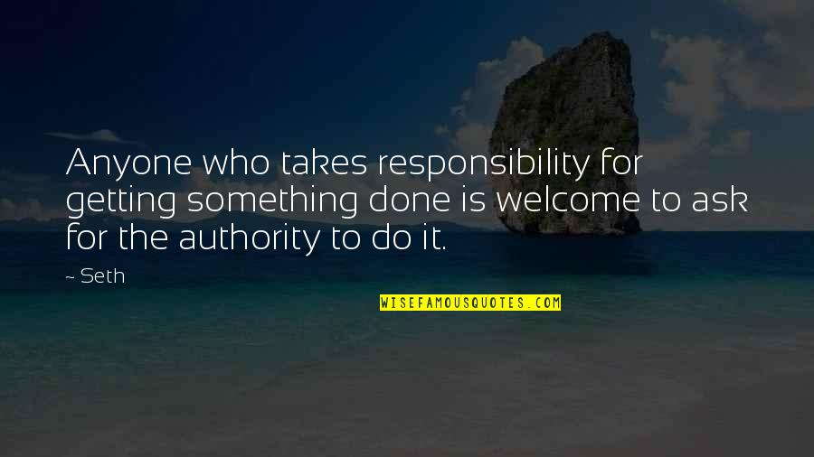 Facebook Isnt Real Life Quotes By Seth: Anyone who takes responsibility for getting something done Facebook Isnt Real Life Quotes By Seth: Anyone who takes responsibility for getting something done