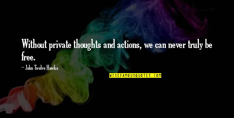 Facebook Joining Quotes By John Twelve Hawks: Without private thoughts and actions, we can never