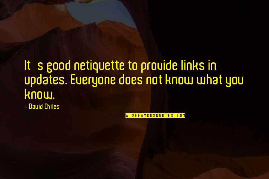 Facebook Know It All Quotes By David Chiles: It's good netiquette to provide links in updates.