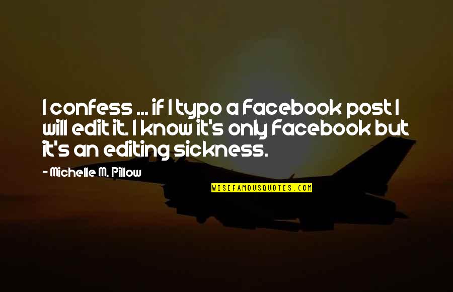 Facebook Know It All Quotes By Michelle M. Pillow: I confess ... if I typo a Facebook