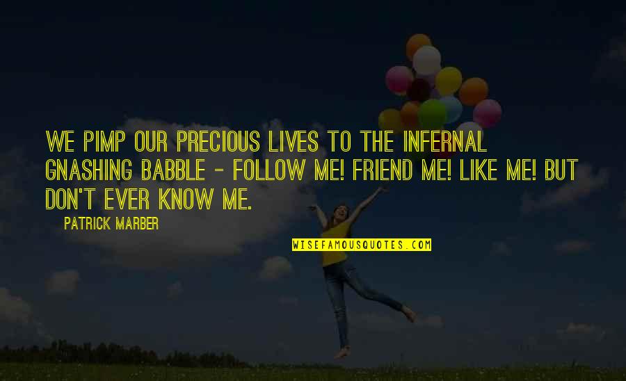 Facebook Know It All Quotes By Patrick Marber: We pimp our precious lives to the infernal