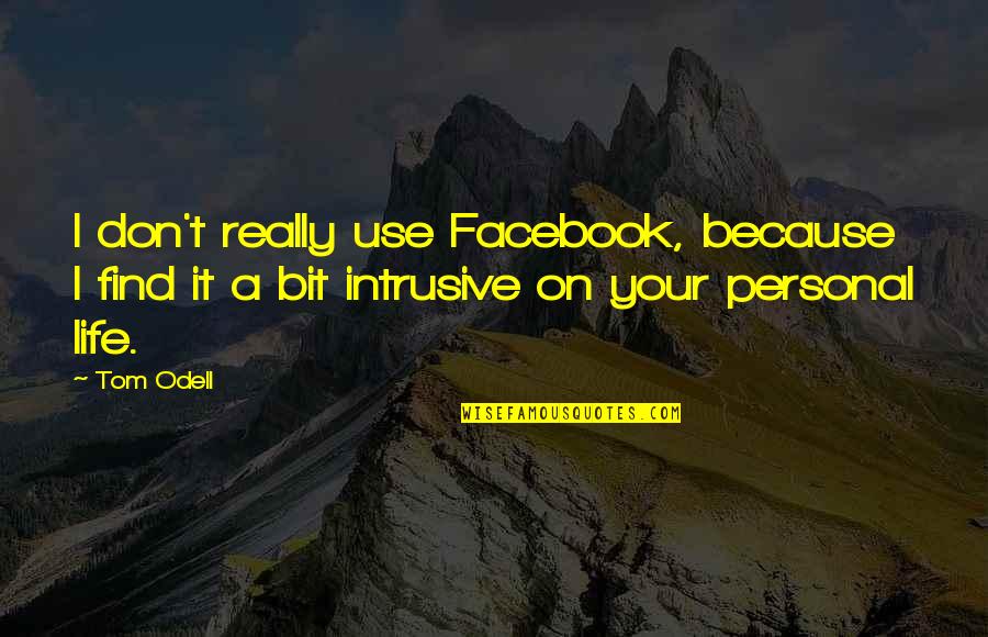 Facebook Life Quotes By Tom Odell: I don't really use Facebook, because I find