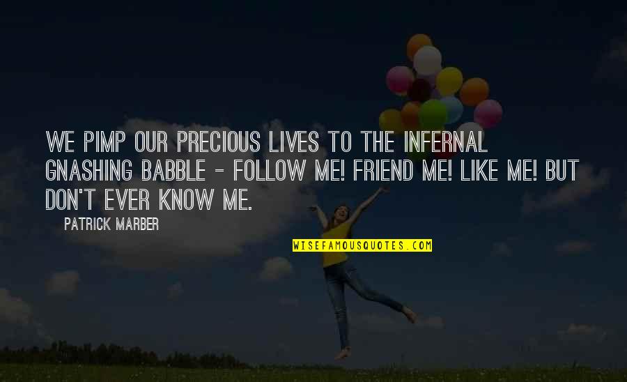 Facebook Like Quotes By Patrick Marber: We pimp our precious lives to the infernal