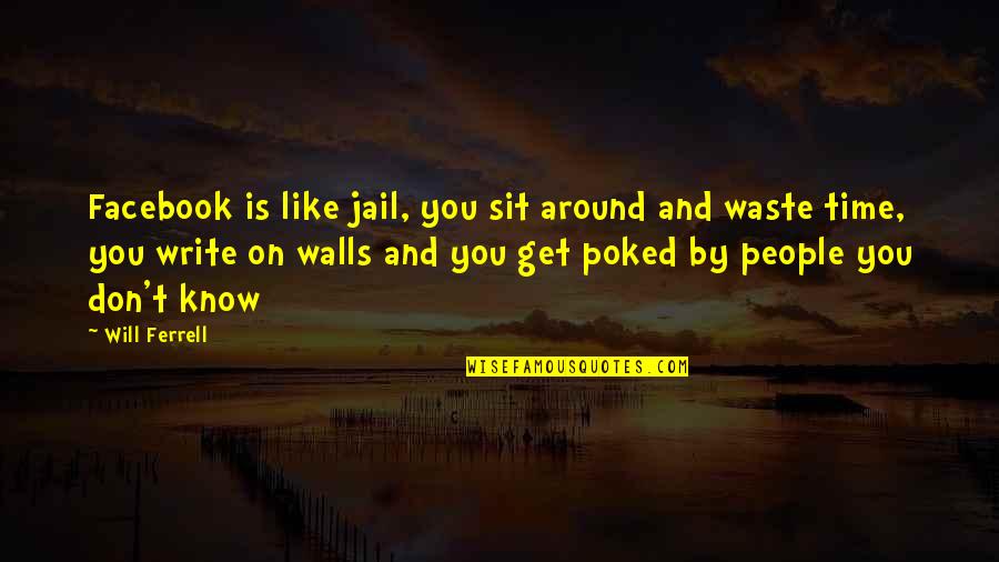 Facebook Like Quotes By Will Ferrell: Facebook is like jail, you sit around and