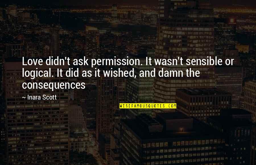 Facebook Like Status Quotes By Inara Scott: Love didn't ask permission. It wasn't sensible or