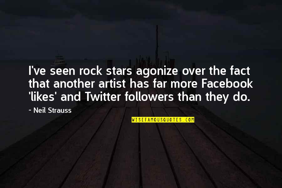 Facebook Likes Quotes By Neil Strauss: I've seen rock stars agonize over the fact