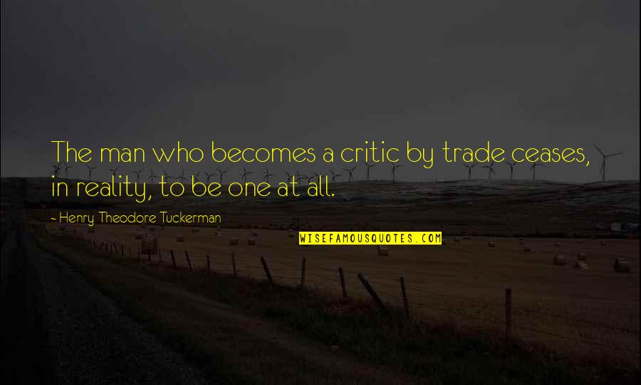 Facebook Limitations Quotes By Henry Theodore Tuckerman: The man who becomes a critic by trade