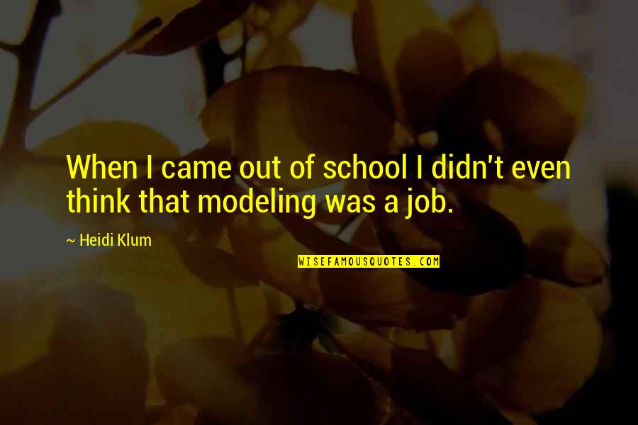 Facebook Losers Quotes By Heidi Klum: When I came out of school I didn't