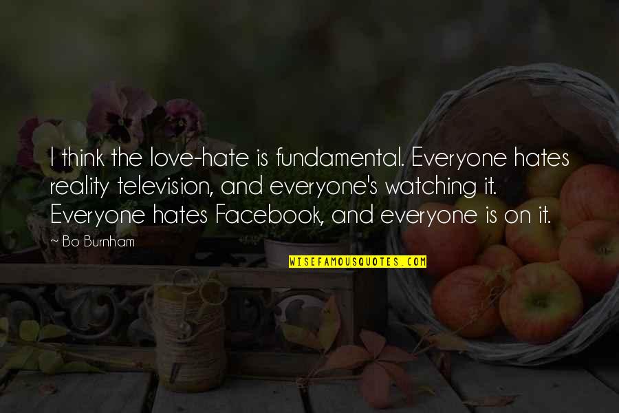 Facebook Love Quotes By Bo Burnham: I think the love-hate is fundamental. Everyone hates