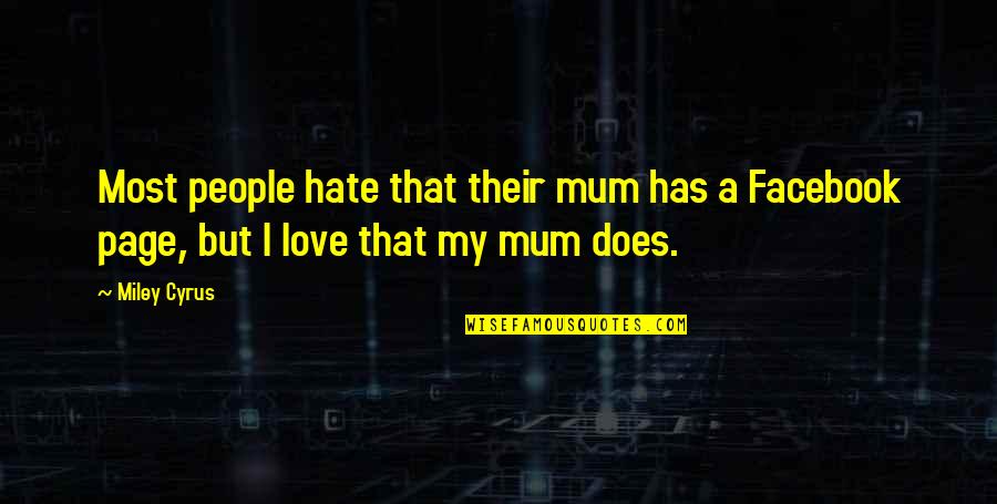 Facebook Love Quotes By Miley Cyrus: Most people hate that their mum has a