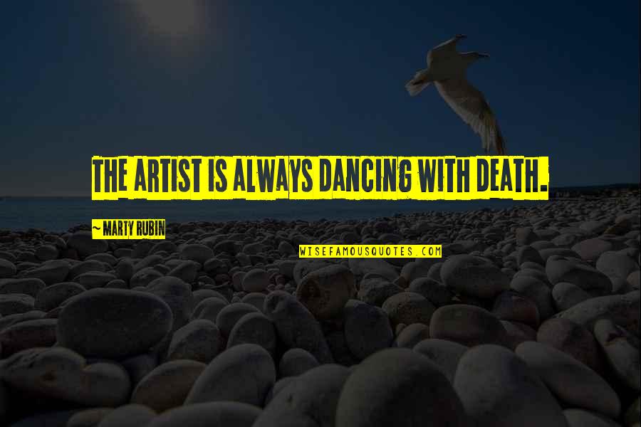Facebook Memes Quotes By Marty Rubin: The artist is always dancing with death.