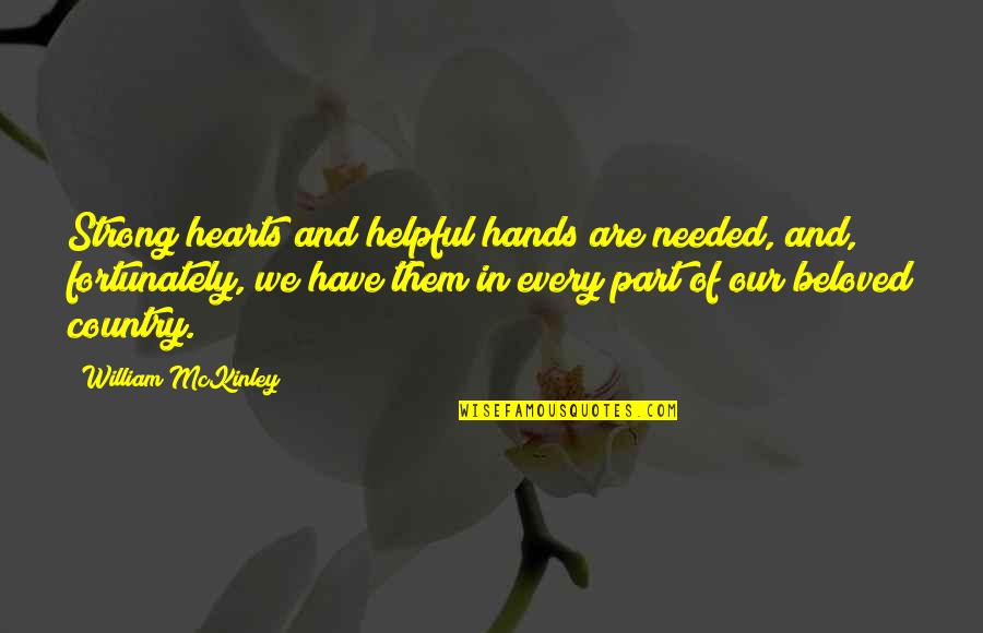 Facebook Official Relationship Quotes By William McKinley: Strong hearts and helpful hands are needed, and,