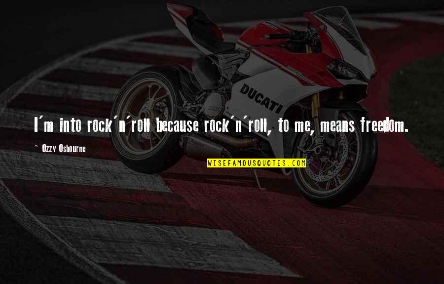 Facebook Pages To Follow For Quotes By Ozzy Osbourne: I'm into rock'n'roll because rock'n'roll, to me, means Facebook Pages To Follow For Quotes By Ozzy Osbourne: I'm into rock'n'roll because rock'n'roll, to me, means