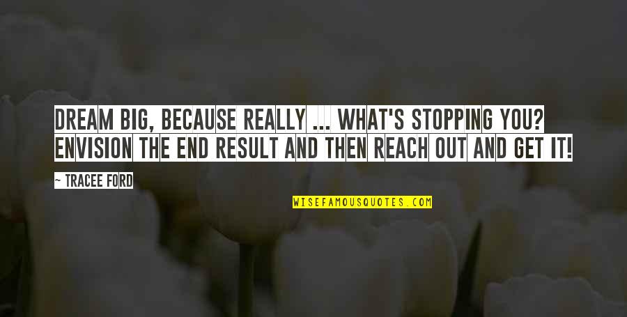 Facebook Pages To Follow For Quotes By Tracee Ford: Dream big, because really ... what's stopping you?