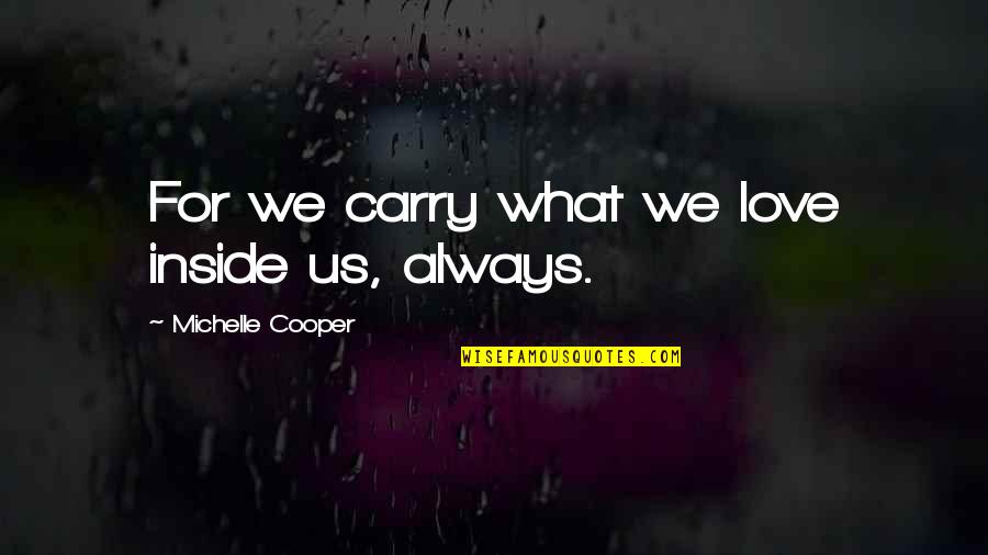 Facebook Pages To Like Quotes By Michelle Cooper: For we carry what we love inside us,