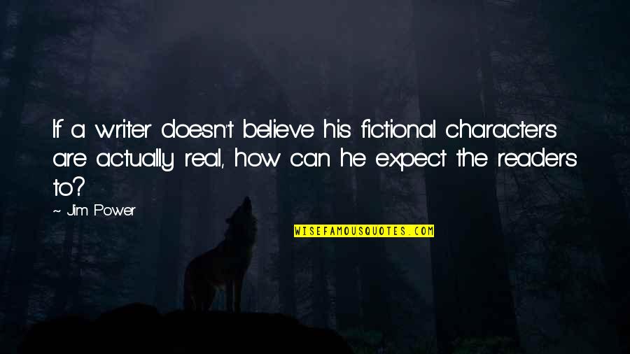 Facebook Photo Description Quotes By Jim Power: If a writer doesn't believe his fictional characters Facebook Photo Description Quotes By Jim Power: If a writer doesn't believe his fictional characters