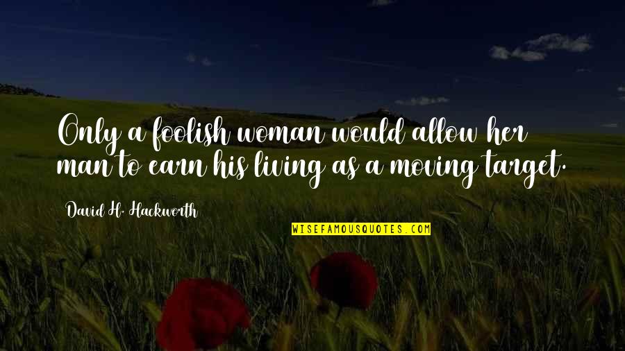 Facebook Picture Description Quotes By David H. Hackworth: Only a foolish woman would allow her man