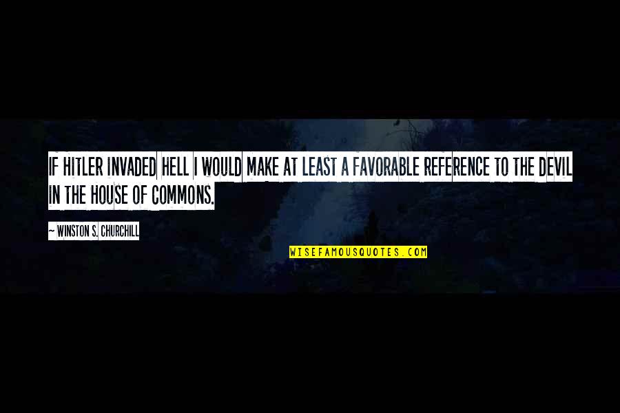 Facebook Picture Description Quotes By Winston S. Churchill: If Hitler invaded hell I would make at