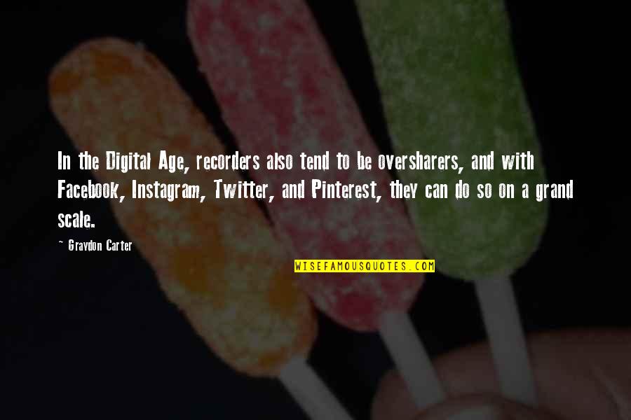 Facebook Pinterest Quotes By Graydon Carter: In the Digital Age, recorders also tend to