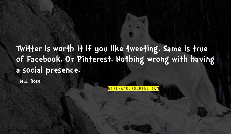 Facebook Pinterest Quotes By M.J. Rose: Twitter is worth it if you like tweeting.