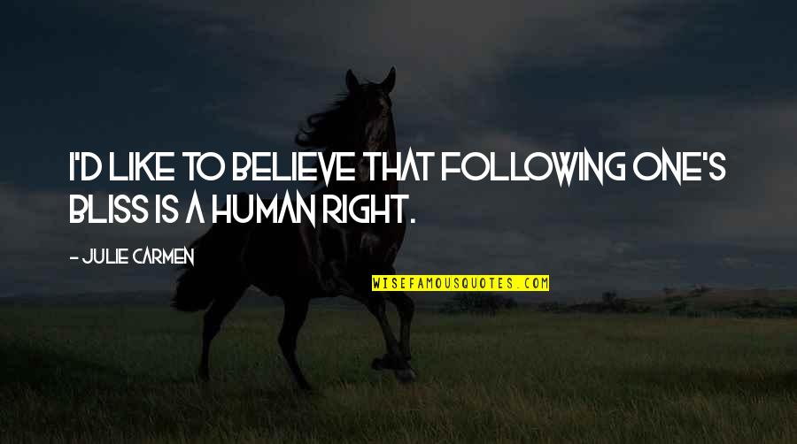 Facebook Poke Funny Quotes By Julie Carmen: I'd like to believe that following one's bliss