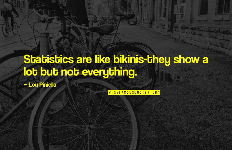 Facebook Poser Quotes By Lou Piniella: Statistics are like bikinis-they show a lot but