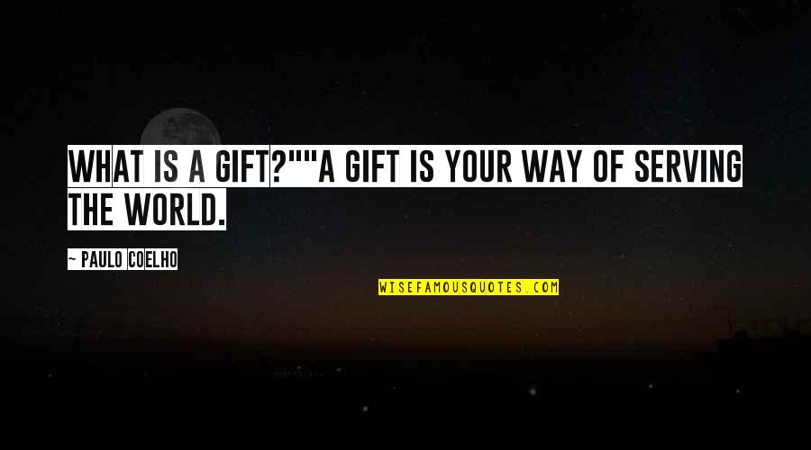 Facebook Posers Quotes By Paulo Coelho: What is a Gift?""A Gift is your way