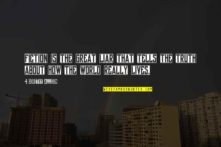 Facebook Pro Pic Quotes By Dorothy Allison: Fiction is the great liar that tells the