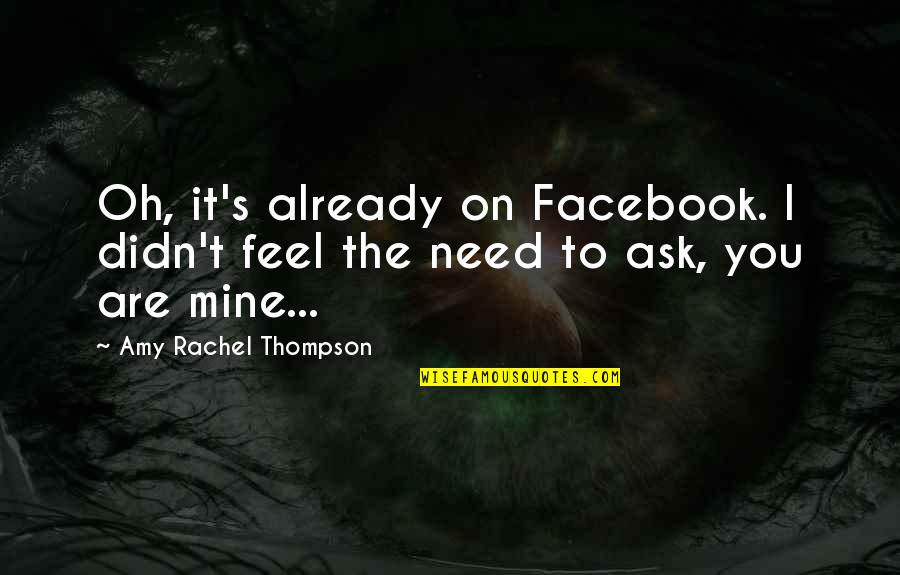 Facebook Quotes By Amy Rachel Thompson: Oh, it's already on Facebook. I didn't feel