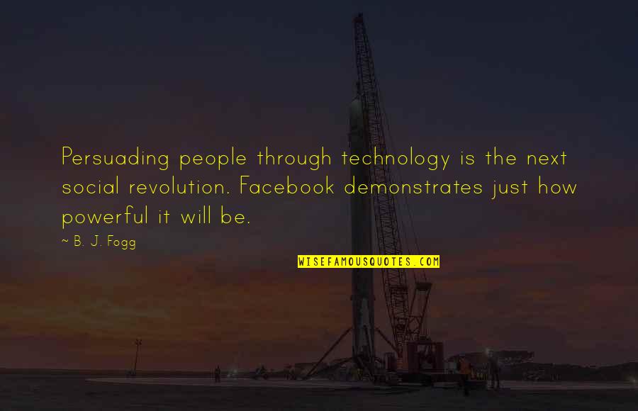 Facebook Quotes By B. J. Fogg: Persuading people through technology is the next social