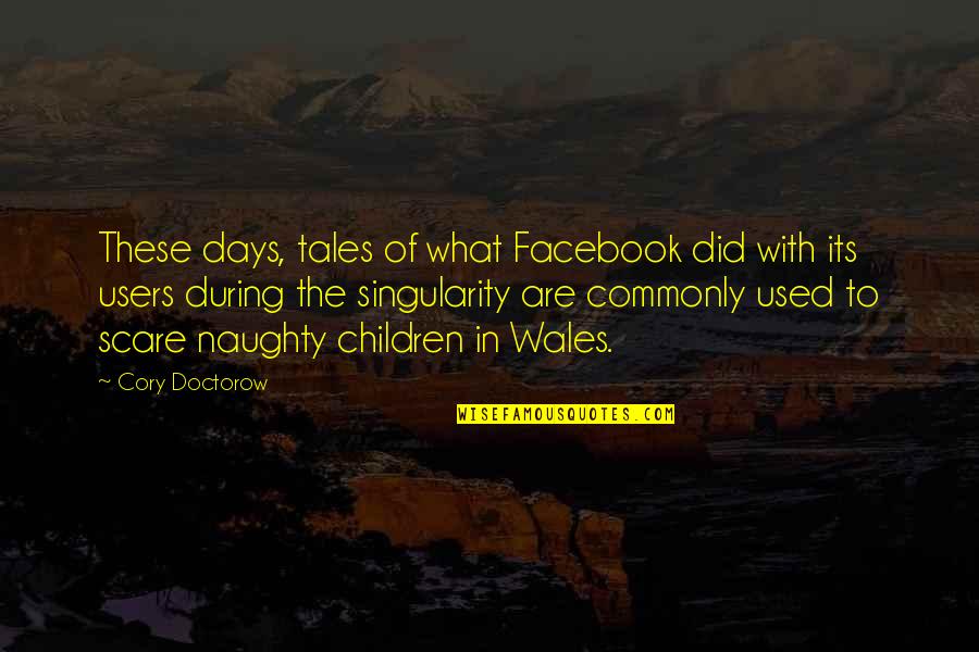 Facebook Quotes By Cory Doctorow: These days, tales of what Facebook did with