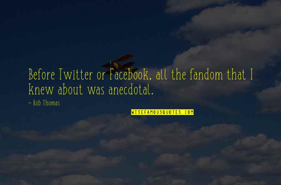 Facebook Quotes By Rob Thomas: Before Twitter or Facebook, all the fandom that