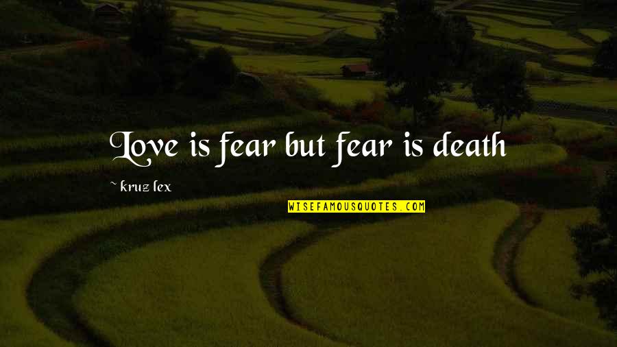 Facebook Ruins Relationships Quotes By Kruz Lex: Love is fear but fear is death Facebook Ruins Relationships Quotes By Kruz Lex: Love is fear but fear is death