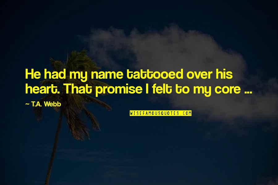 Facebook Ruins Relationships Quotes By T.A. Webb: He had my name tattooed over his heart.