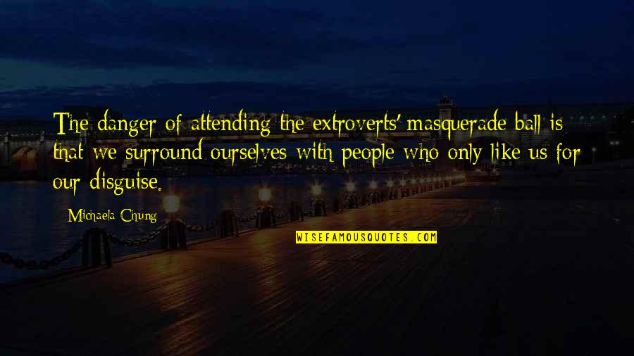Facebook Seen Quotes By Michaela Chung: The danger of attending the extroverts' masquerade ball
