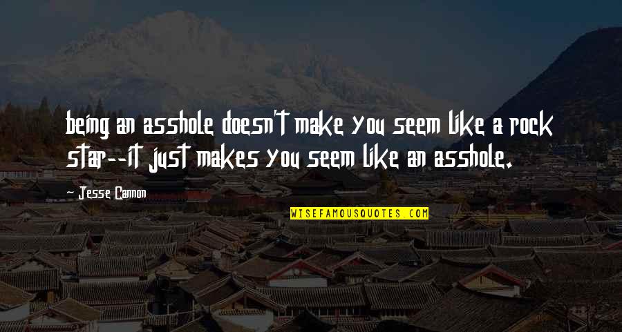Facebook Stalking Quotes By Jesse Cannon: being an asshole doesn't make you seem like