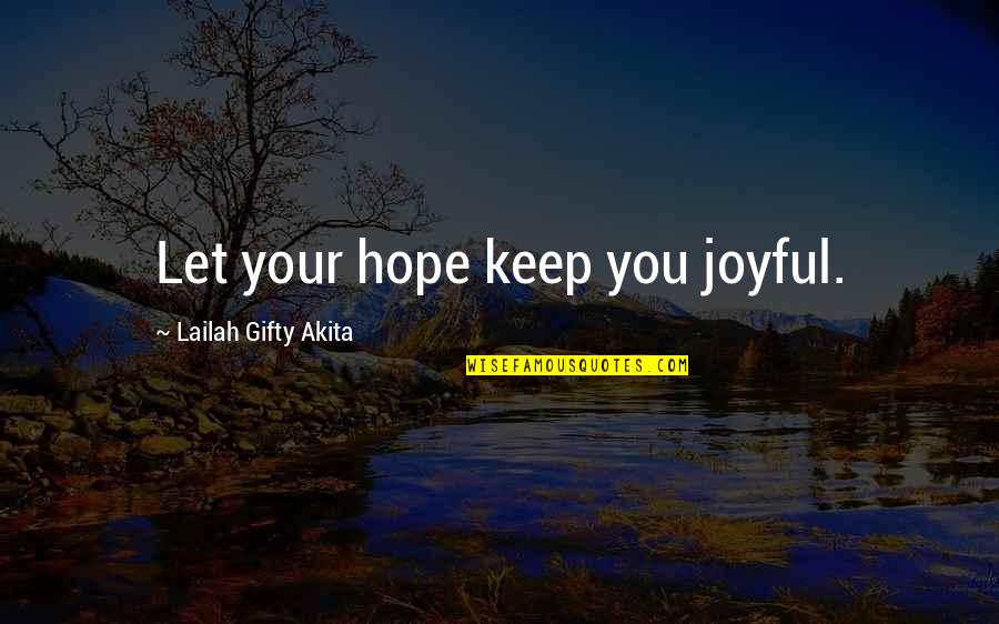 Facebook Status Broken Heart Quotes By Lailah Gifty Akita: Let your hope keep you joyful.