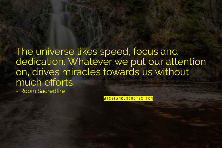 Facebook Statuses Quotes By Robin Sacredfire: The universe likes speed, focus and dedication. Whatever